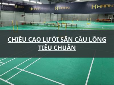 CHIỀU CAO LƯỚI SÂN CẦU LÔNG TIÊU CHUẨN QUỐC TẾ